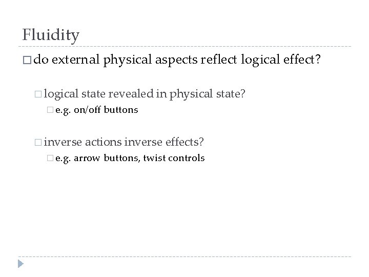 Fluidity � do external physical aspects reflect logical effect? � logical � e. g.