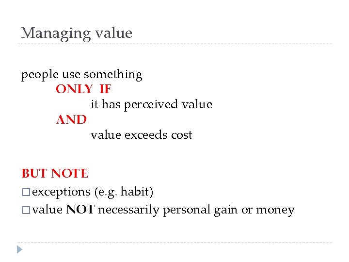 Managing value people use something ONLY IF it has perceived value AND value exceeds