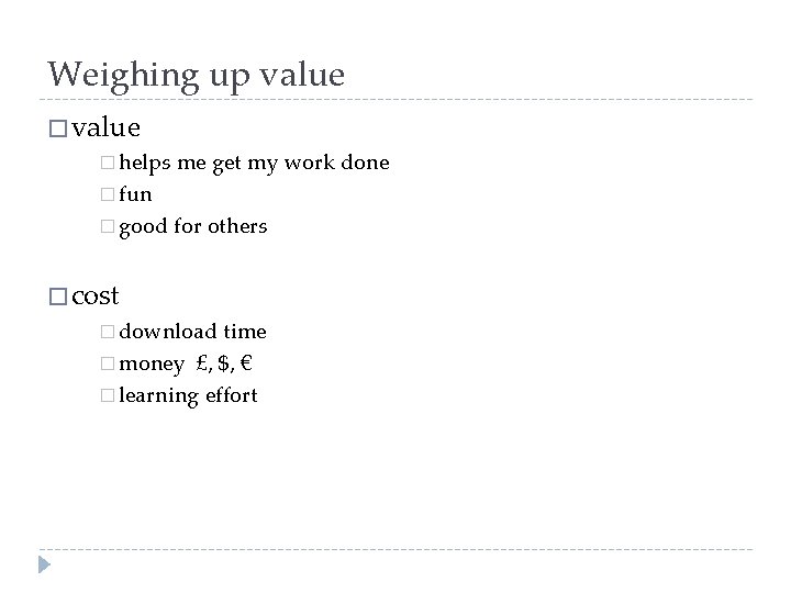 Weighing up value � helps me get my work done � fun � good