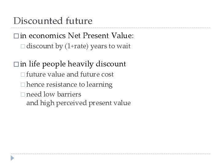 Discounted future � in economics Net Present Value: � discount � in by (1+rate)