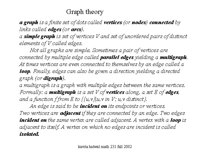 Graph theory a graph is a finite set of dots called vertices (or nodes)