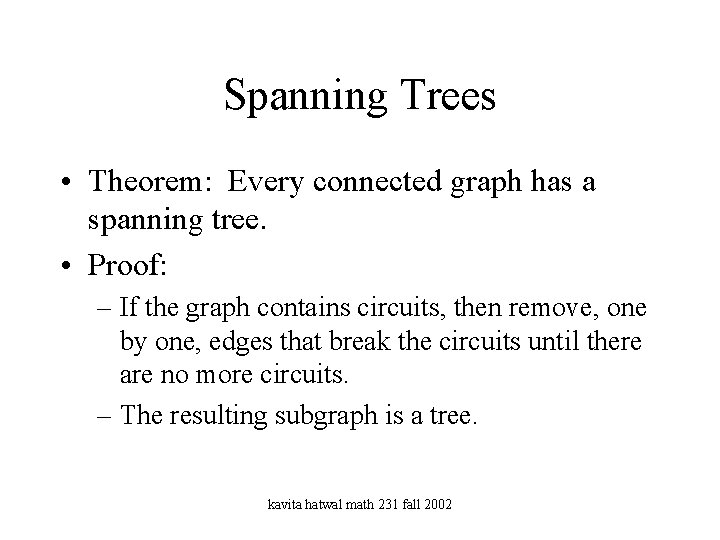 Spanning Trees • Theorem: Every connected graph has a spanning tree. • Proof: –