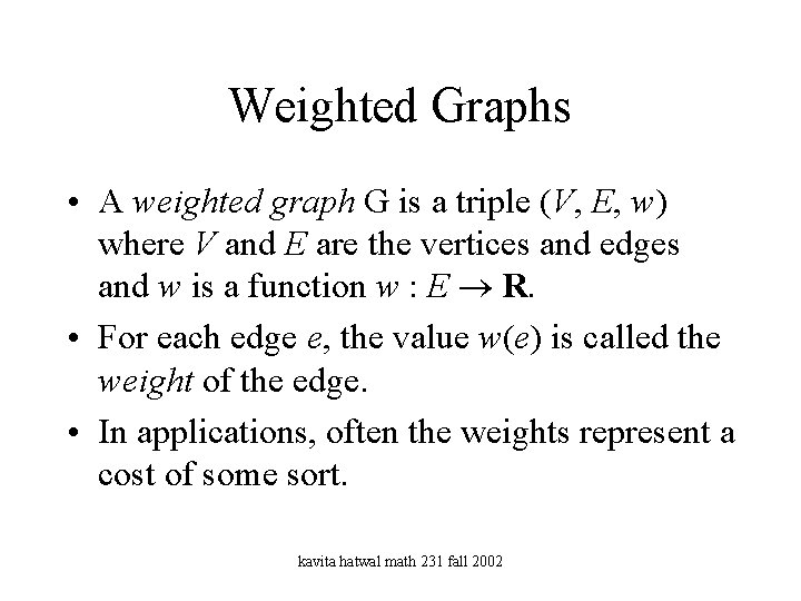 Weighted Graphs • A weighted graph G is a triple (V, E, w) where