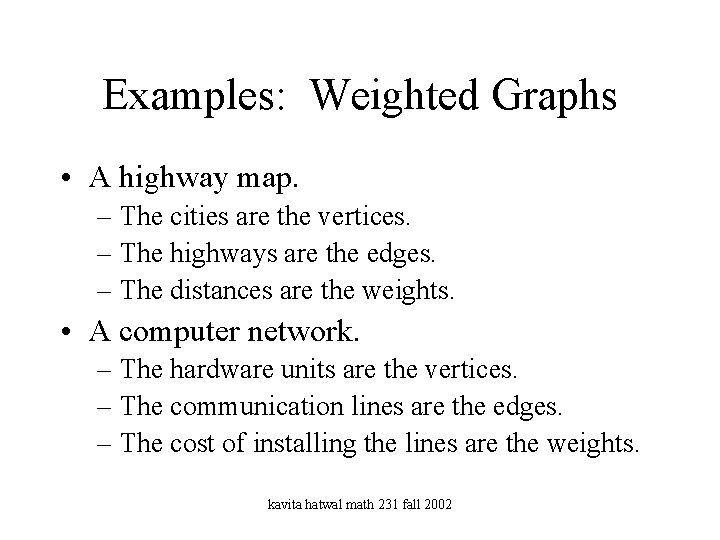Examples: Weighted Graphs • A highway map. – The cities are the vertices. –