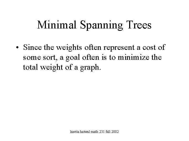 Minimal Spanning Trees • Since the weights often represent a cost of some sort,