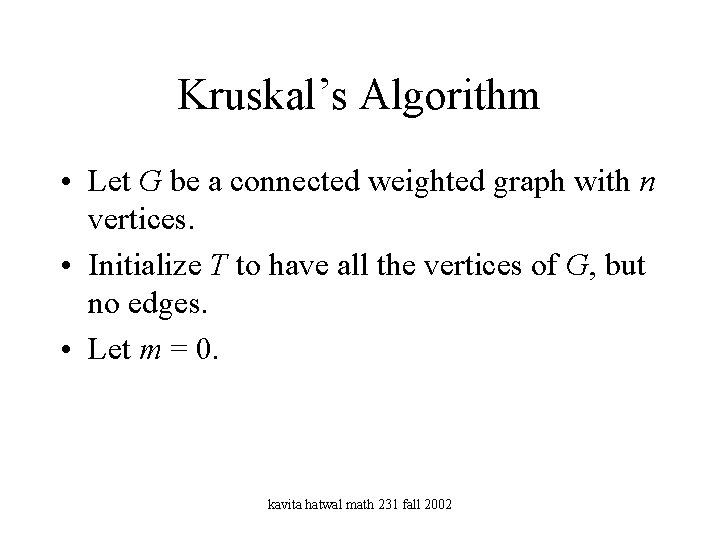 Kruskal’s Algorithm • Let G be a connected weighted graph with n vertices. •
