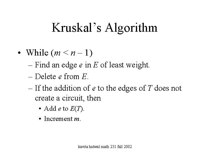 Kruskal’s Algorithm • While (m < n – 1) – Find an edge e