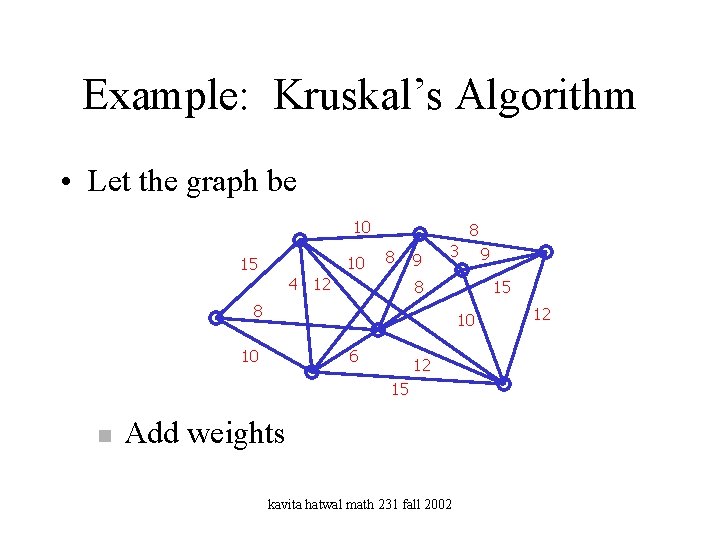 Example: Kruskal’s Algorithm • Let the graph be 10 10 15 8 8 4
