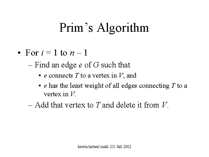 Prim’s Algorithm • For i = 1 to n – 1 – Find an