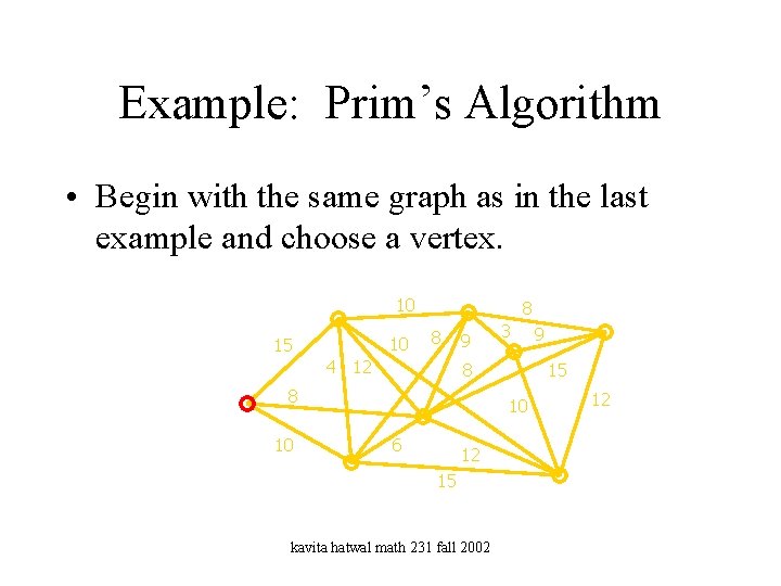 Example: Prim’s Algorithm • Begin with the same graph as in the last example