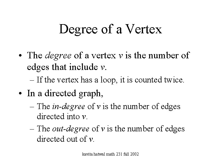 Degree of a Vertex • The degree of a vertex v is the number