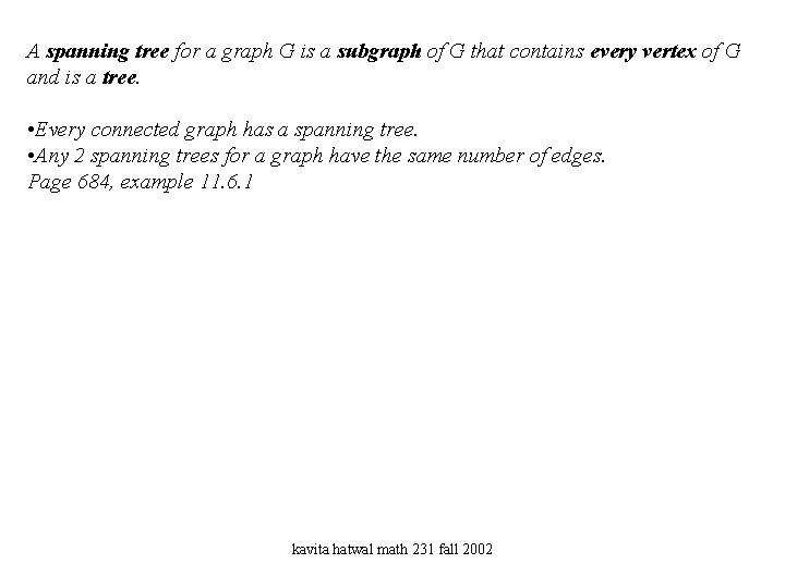 A spanning tree for a graph G is a subgraph of G that contains
