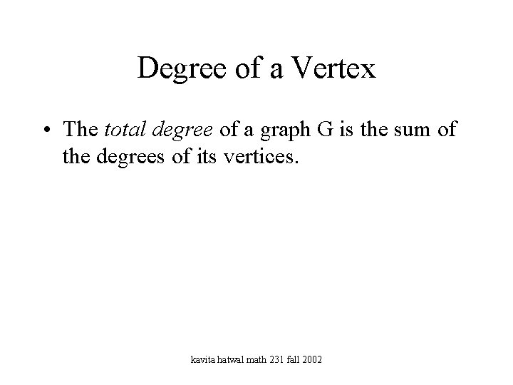 Degree of a Vertex • The total degree of a graph G is the