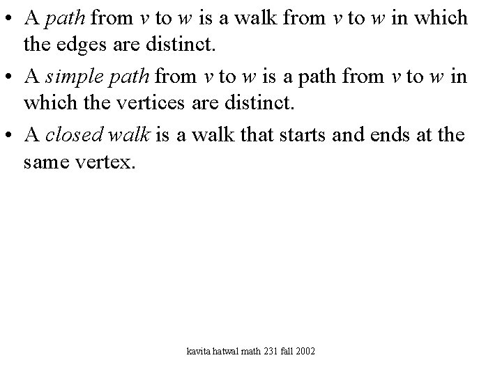  • A path from v to w is a walk from v to