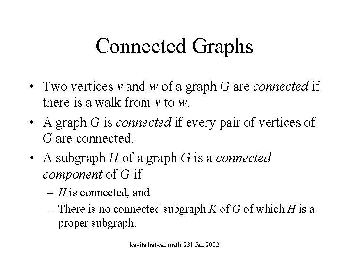 Connected Graphs • Two vertices v and w of a graph G are connected