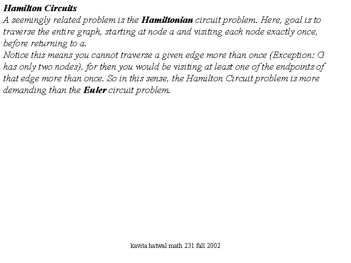 Hamilton Circuits A seemingly related problem is the Hamiltonian circuit problem. Here, goal is