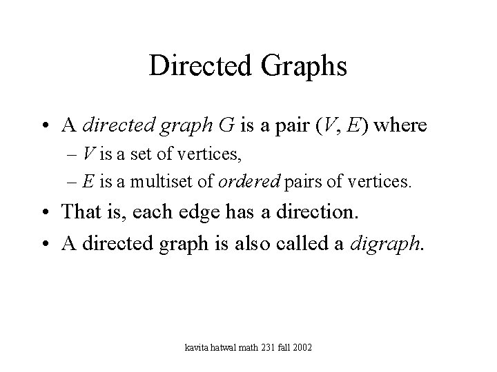 Directed Graphs • A directed graph G is a pair (V, E) where –