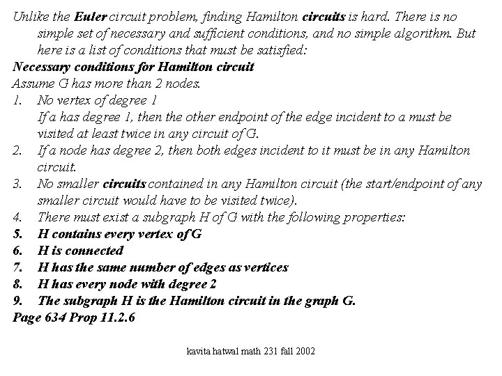 Unlike the Euler circuit problem, finding Hamilton circuits is hard. There is no simple