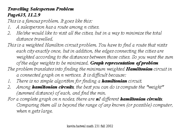 Travelling Salesperson Problem Page 635, 11. 2. 9 This is a famous problem. It