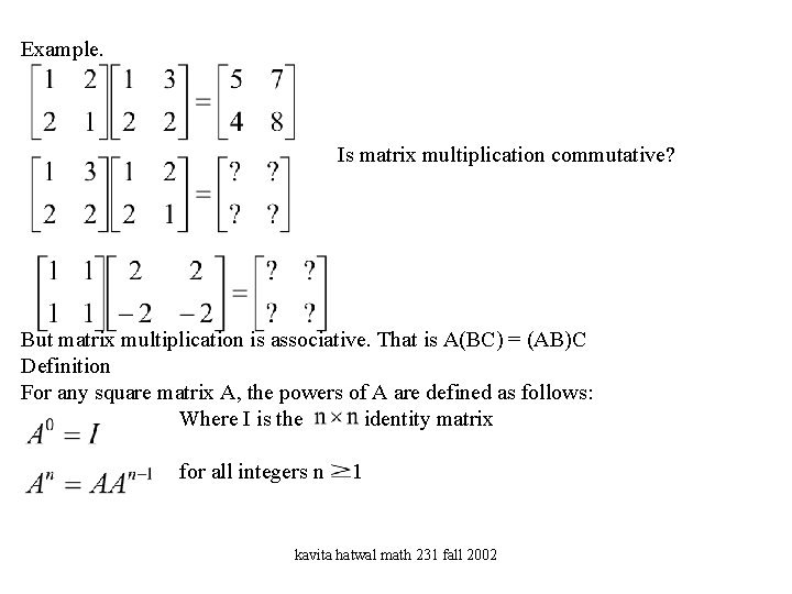 Example. Is matrix multiplication commutative? But matrix multiplication is associative. That is A(BC) =