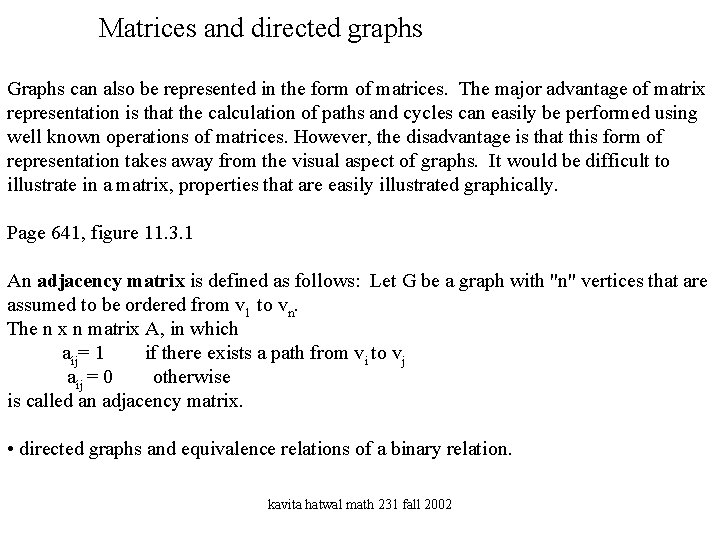 Matrices and directed graphs Graphs can also be represented in the form of matrices.