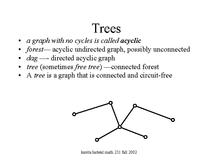 Trees • • • a graph with no cycles is called acyclic forest— acyclic