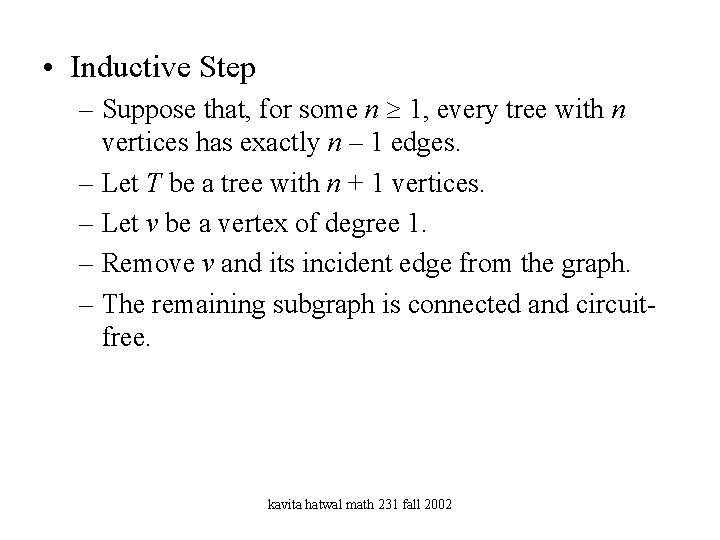  • Inductive Step – Suppose that, for some n 1, every tree with