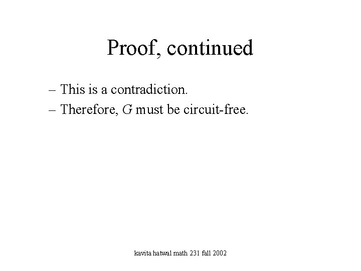 Proof, continued – This is a contradiction. – Therefore, G must be circuit-free. kavita