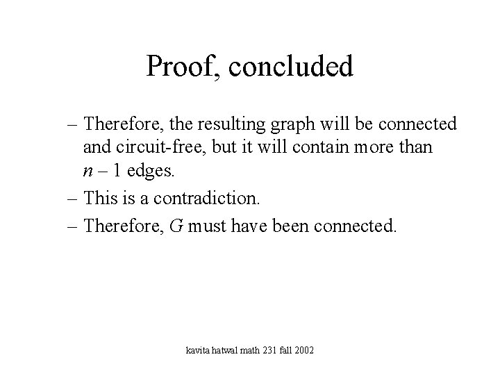 Proof, concluded – Therefore, the resulting graph will be connected and circuit-free, but it