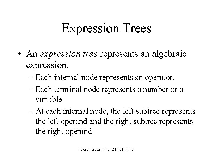 Expression Trees • An expression tree represents an algebraic expression. – Each internal node