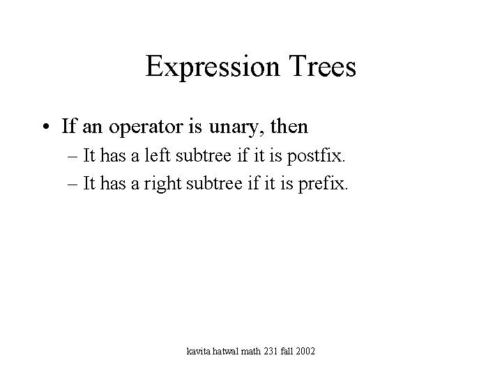 Expression Trees • If an operator is unary, then – It has a left