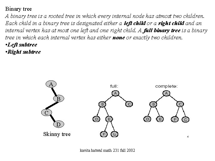 Binary tree A binary tree is a rooted tree in which every internal node