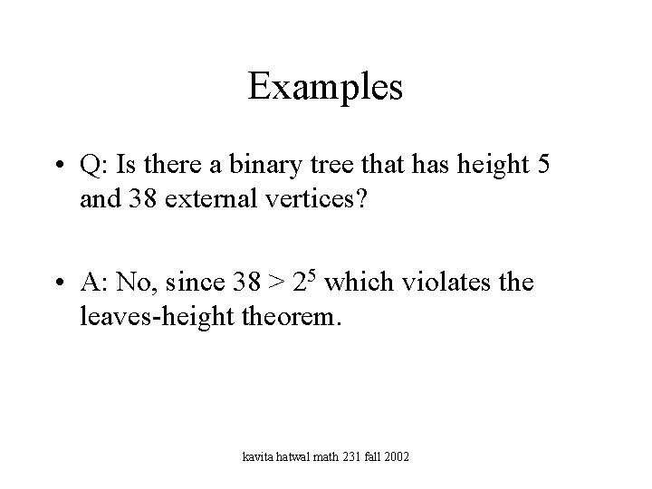 Examples • Q: Is there a binary tree that has height 5 and 38