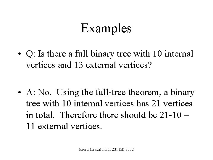 Examples • Q: Is there a full binary tree with 10 internal vertices and