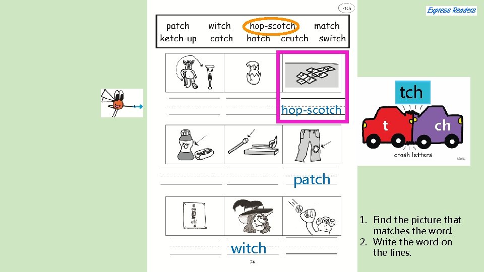 hop-scotch t ch patch witch 1. Find the picture that matches the word. 2.