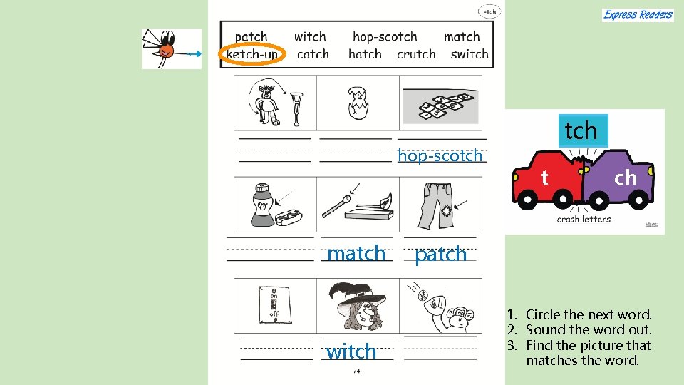 hop-scotch match witch t ch patch 1. Circle the next word. 2. Sound the