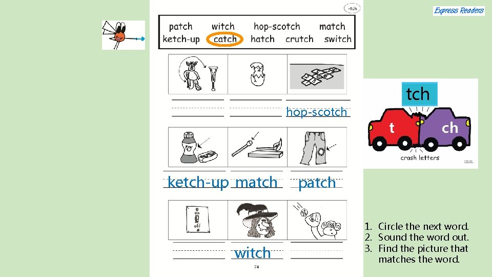 hop-scotch ketch-up match witch t ch patch 1. Circle the next word. 2. Sound
