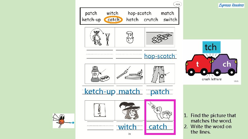 hop-scotch ketch-up match witch t ch patch catch 1. Find the picture that matches