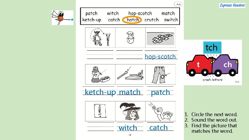 hop-scotch ketch-up match witch t ch patch catch 1. Circle the next word. 2.