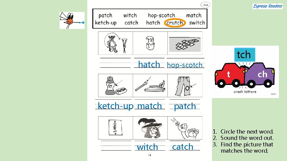 hatch ketch-up match witch hop-scotch t ch patch catch 1. Circle the next word.