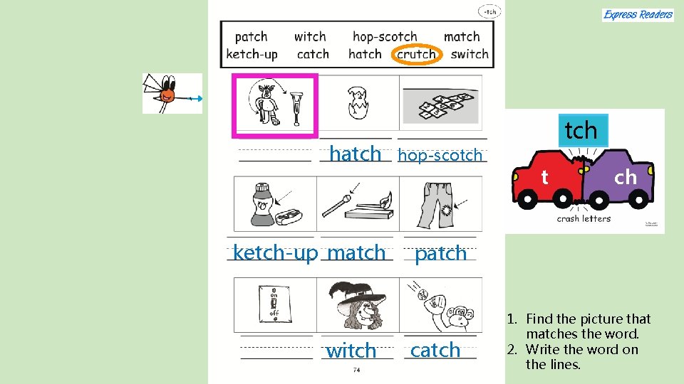 hatch ketch-up match witch hop-scotch t ch patch catch 1. Find the picture that