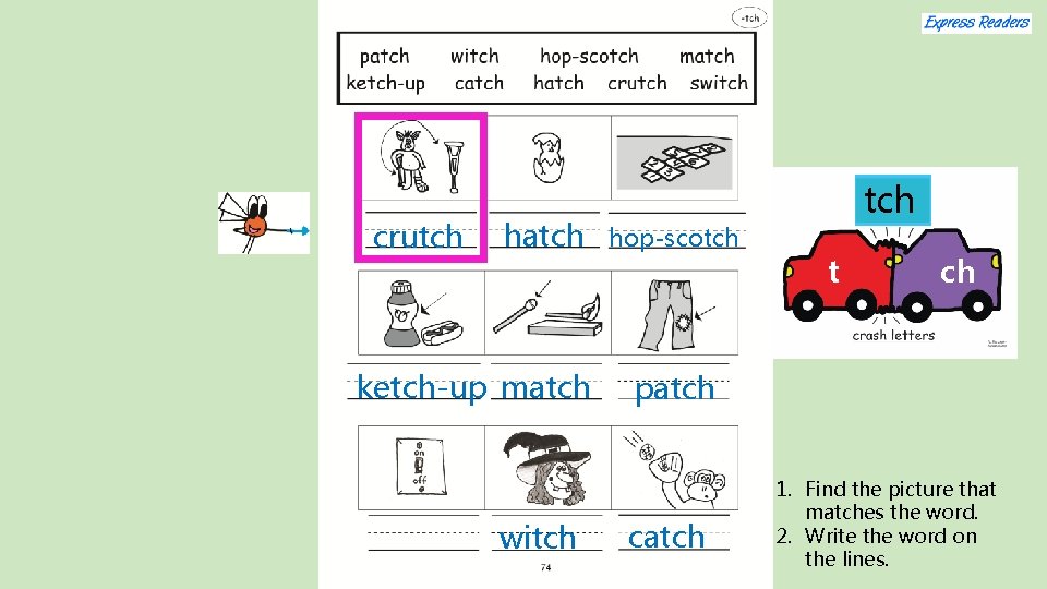 crutch hatch ketch-up match witch hop-scotch t ch patch catch 1. Find the picture