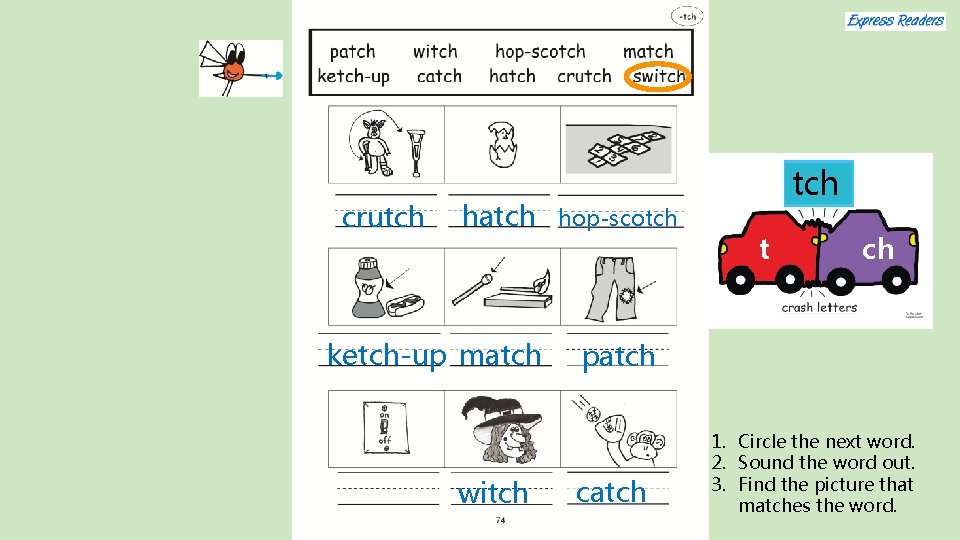 crutch hatch ketch-up match witch hop-scotch t ch patch catch 1. Circle the next