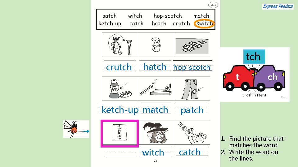 crutch hatch ketch-up match witch hop-scotch t ch patch catch 1. Find the picture