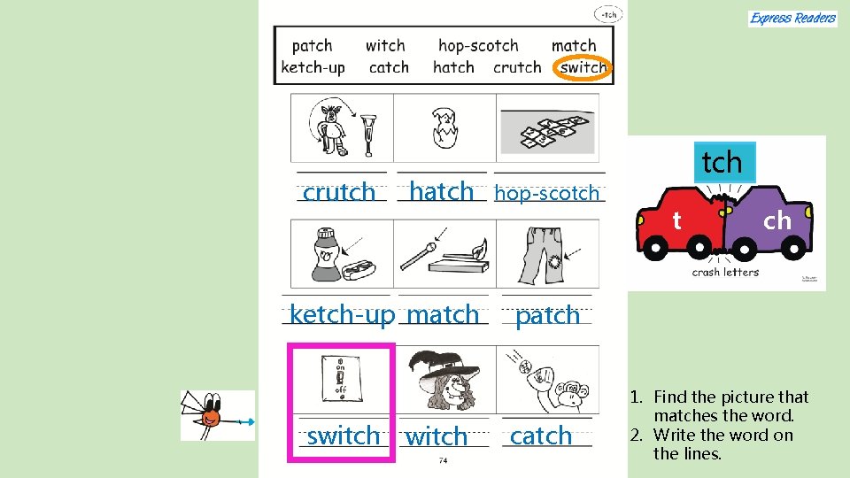 crutch hatch ketch-up match switch hop-scotch t ch patch catch 1. Find the picture