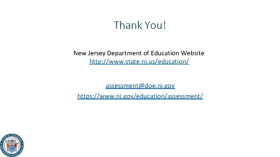Thank You! New Jersey Department of Education Website http: //www. state. nj. us/education/ assessment@doe.