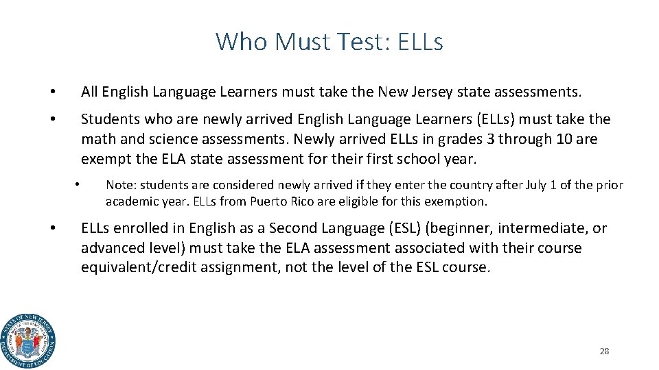 Who Must Test: ELLs • All English Language Learners must take the New Jersey