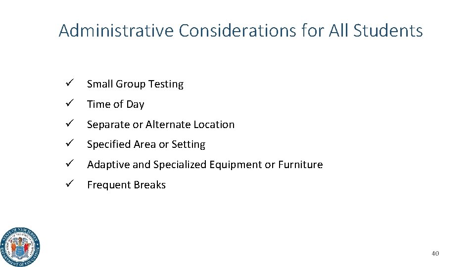 Administrative Considerations for All Students ü Small Group Testing ü Time of Day ü