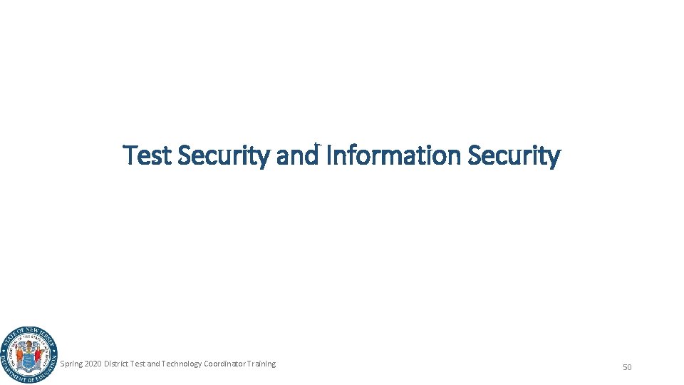 Test Security and Information Security Spring 2020 District Test and Technology Coordinator Training 50