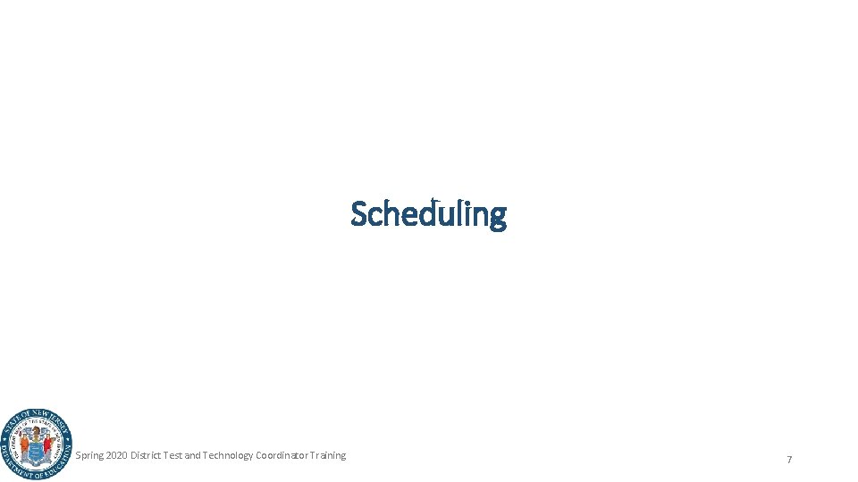 Scheduling Spring 2020 District Test and Technology Coordinator Training 7 